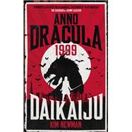 Anno Dracula 1999: Daikaiju by Newman, Kim, 9781785658860