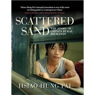 Scattered Sand The Story of China's Rural Migrants by Pai, Hsiao-Hung; Benton, Gregor, 9781844678860