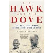 The Hawk and the Dove Paul Nitze, George Kennan, and the History of the Cold War by Thompson, Nicholas, 9780312658861