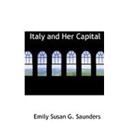 Italy and Her Capital by Saunders, Emily Susan G., 9780554908861