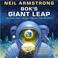 Bok's Giant Leap One Moon Rock's Journey Through Time and Space by Armstrong, Neil; Baker Smith, Grahame, 9780593378861