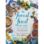 The Forest Feast for Kids Colorful Vegetarian Recipes That Are Simple to Make by Gleeson, Erin, 9781419718861