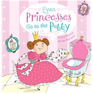 Even Princesses Go to the Potty A Potty Training Life-the-Flap Story by Wax, Wendy; Wax, Naomi; Carabelli, Francesca, 9781442488861