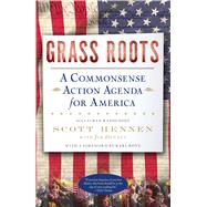 Grass Roots A Commonsense Action Agenda for America by Hennen, Scott; Denney, Jim, 9781451608861
