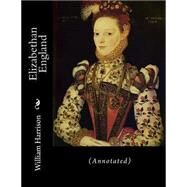 Elizabethan England by Harrison, William; Withington, Lothrop; Furnivall, F. J., 9781502948861