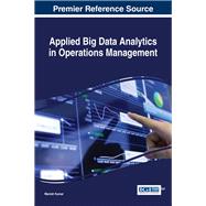 Applied Big Data Analytics in Operations Management by Kumar, Manish, 9781522508861