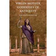 Virgin Mother Goddesses of Antiquity by Rigoglioso, Marguerite, 9780230618862