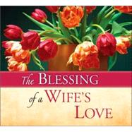 The Blessing of a Wife's Love by Schaefer, Peggy, 9780824958862