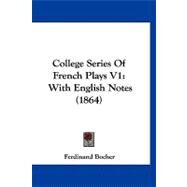 College Series of French Plays V1 : With English Notes (1864) by Bocher, Ferdinand, 9781120178862