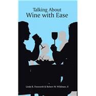 Talking About Wine With Ease by Foxworth, Linda R.; Wildman, Robert W., 9781490758862