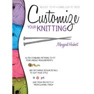 Customize Your Knitting Adjust to fit; embellish to taste by Hubert, Margaret, 9781589238862