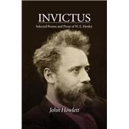 Invictus Selected Poems and Prose of W. E. Henley by Howlett, John, 9781845198862