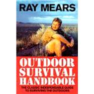 Ray Mears Outdoor Survival Handbook A Guide to the Materials in the Wild and How To Use them for Food, Warmth, Shelter and Navigation by Mears, Ray, 9780091878863