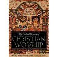 The Oxford History Of Christian Worship by Wainwright, Geoffrey; Tucker, Karen B. Westerfield, 9780195138863