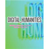 Digital_Humanities by Burdick, Anne; Drucker, Johanna; Lunenfeld, Peter; Presner, Todd; Schnapp, Jeffrey, 9780262528863