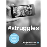 #Struggles: Following Jesus in a Selfie-Centered World by Groeschel, Craig, 9780310348863