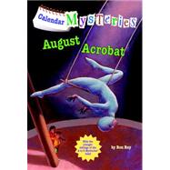Calendar Mysteries #8: August Acrobat by Roy, Ron; Gurney, John Steven, 9780375868863