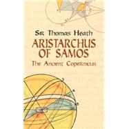 Aristarchus of Samos The Ancient Copernicus by Heath, Sir Thomas, 9780486438863