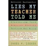 Lies My Teacher Told Me : Everything Your American History Textbook Got Wrong by Loewen, James W, 9780684818863
