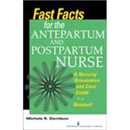 Fast Facts for the Antepartum and Postpartum Nurse: A Nursing Orientation and Care Guide in a Nutshell by Davidson, Michele R., Ph.D., R.N., 9780826168863