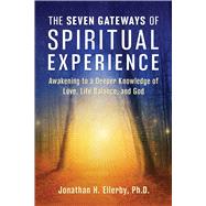 The Seven Gateways of Spiritual Experience by Jonathan H. Ellerby, 9781644118863