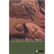 A Nation in Barracks Modern Germany, Military Conscription and Civil Society by Frevert, Ute, 9781859738863
