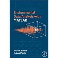 Environmental Data Analysis With Matlab by Menke, William; Menke, Joshua, 9780123918864