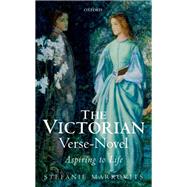 The Victorian Verse-Novel Aspiring to Life by Markovits, Stefanie, 9780198718864