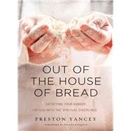 Out of the House of Bread by Yancey, Preston; Niequist, Shauna, 9780310338864