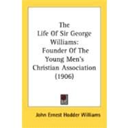 Life of Sir George Williams : Founder of the Young Men's Christian Association (1906) by Williams, John Ernest Hodder, 9780548898864