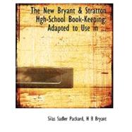 New Bryant a Stratton Hgh-School Book-Keeping : Adapted to Use in ... by Packard, Silas Sadler; Bryant, H. B., 9780554738864
