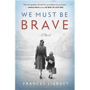 We Must Be Brave by Liardet, Frances, 9780735218864