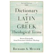 Dictionary of Latin and Greek Theological Terms by Muller, Richard A., 9780801098864