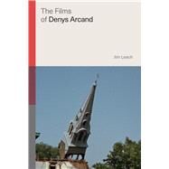 The Films of Denys Arcand by Leach, Jim, 9780813598864