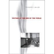 Writing at the End of the World by Miller, Richard E., 9780822958864