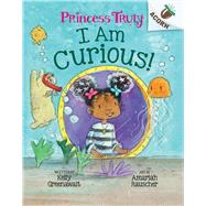 I Am Curious: An Acorn Book (Princess Truly #7) by Greenawalt, Kelly; Rauscher, Amariah, 9781338818864