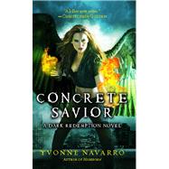 Concrete Savior by Navarro, Yvonne, 9781476738864