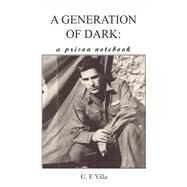 A Generation of Dark A Prison Notebook by Villa, C.F., 9781483598864