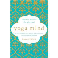 Yoga Mind Journey Beyond the Physical, 30 Days to Enhance your Practice and Revolutionize Your Life From the Inside Out by Col�n, Suzan, 9781501168864