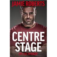 Centre Stage by Roberts, Jamie; Harries, Ross; Bloomfield, Roddy, 9781529368864
