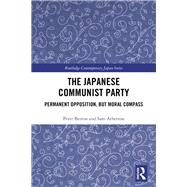 The Japanese Communist Party: Permanent Opposition, but Moral Compass by Berton; Peter, 9780415368865
