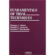 Fundamentals of Trial Techniques Canadian Edition by Mauet, Thomas A.; Casswell, Donald G.; MacDonald, Gordon P., 9780735518865