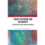 Youth Activism and Solidarity: The Non-Stop Picket Against Apartheid by BROWN; GAVIN, 9781138828865
