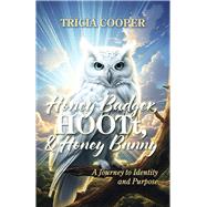 Honey Badger, HOOTt, and Honey Bunny A Journey to Identity and Purpose by Cooper, Tricia, 9798350978865