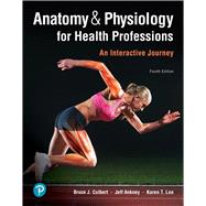Anatomy & Physiology for Health Professions An Interactive Journey Plus MyLab Health Professions with Pearson eText -- Access Card Package by Colbert, Bruce J.; Ankney, Jeff J.; Lee, Karen T., 9780135188866