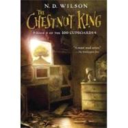 The Chestnut King (100 Cupboards Book 3) by Wilson, N. D., 9780375838866
