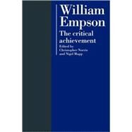 William Empson: The Critical Achievement by Edited by Christopher Norris , Nigel Mapp, 9780521118866