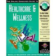 Online Consumer Guide to Healthcare and Wellness : The Best Online Sites, Resources and Services In: Health and Fitness, Diet and Weight Loss, Alternative Medicine, Family Health, Stress Management, Disease and Medical Conditions, Emergency Care and First Aid by Goldstein, Douglas; Flory, Joyce, 9780786308866
