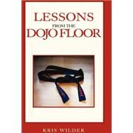 Lessons from the Dojo Floor by Wilder, Kris, 9781413418866