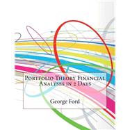 Portfolio Theory Financial Analyses in 2 Days by Ford, George C.; London College of Information Technology, 9781508628866
